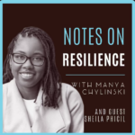 Notes on Resilience February 20, 2024 Notes on Resilience Podcast featuring Sheila Phicil
